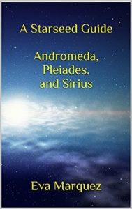 A Starseed Guide Andromeda, Pleiades and Sirius by Eva Marquez